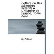 Collection des MacMoires Relatifs a L'Histoire de France, Tome Xxxi by Petitot, M., 9780554984018