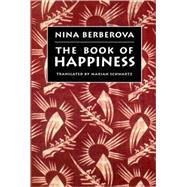 The Book of Happiness by Berberova, Nina; Schwartz, Marian, 9780811214018
