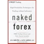 Naked Forex High-Probability Techniques for Trading Without Indicators by Nekritin, Alex; Peters, Walter, 9781118114018