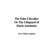 The False Chevalier Or The Lifeguard of Marie Antoinette by Lighthall, William Douw, 9781435394018