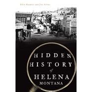 Hidden History of Helena, Montana by Baumler, Ellen; Axline, Jon, 9781467144018