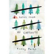 Notes from My Captivity by Parks, Kathy, 9780062394019