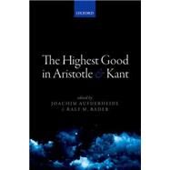 The Highest Good in Aristotle and Kant by Aufderheide, Joachim; Bader, Ralf M., 9780198714019