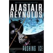 Pushing Ice by Reynolds, Alastair, 9780441014019