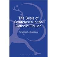 The Crisis of Confidence in the Catholic Church by Helmick SJ, Raymond G., 9780567224019