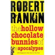 The Hollow Chocolate Bunnies of the Apocalypse by Rankin, Robert, 9780575074019