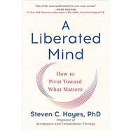 A Liberated Mind by Hayes, Steven C., 9780735214019