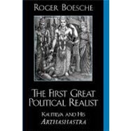 The First Great Political Realist Kautilya and His Arthashastra by Boesche, Roger, 9780739104019