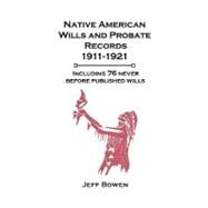 Native American Wills and Probate Records, 1911-1921: Including 76 Never Before Published Wills by Bowen, Jeff, 9780806354019