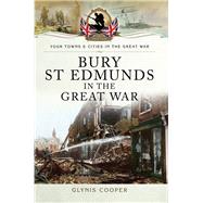 Bury St Edmunds in the Great War by Cooper, Glynis, 9781473834019
