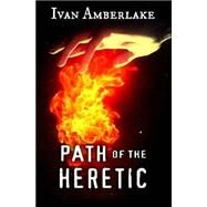 Path of the Heretic by Amberlake, Ivan; Karatsioris, Yannis, 9781508574019