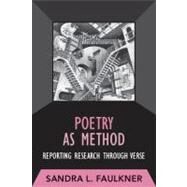 Poetry as Method: Reporting Research Through Verse by Faulkner,Sandra L, 9781598744019