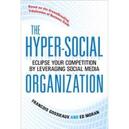 The Hyper-Social Organization: Eclipse Your Competition by Leveraging Social Media by Gossieaux, Francois; Moran, Ed, 9780071714020