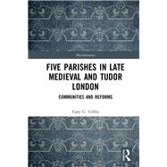 Five Parishes in Late Medieval and Tudor London by Gibbs, Gary G., 9780367134020