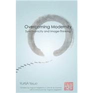 Overcoming Modernity : Synchronicity and Image-Thinking by Yasuo, Yuasa, 9780791474020