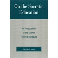 On the Socratic Education An Introduction to the Shorter Platonic Dialogues by Bruell, Christopher, 9780847694020