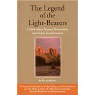 The Legend Of The Light-bearers: A Fable About Personal Reinvention And Global Transformation by Rubino, Joe, 9780972884020