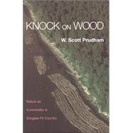 Knock on Wood: Nature as Commodity in Douglas-Fir Country by Prudham; W. Scott, 9780415944021
