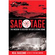 Sabotage: The Mission to Destroy Hitler's Atomic Bomb (Young Adult Edition) Young Adult Edition by Bascomb, Neal, 9780545944021