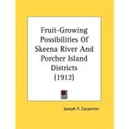 Fruit-Growing Possibilities Of Skeena River And Porcher Island Districts by Carpenter, Joseph F., 9780548844021