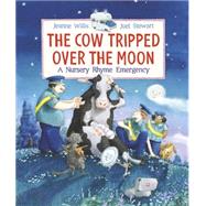 The Cow Tripped Over the Moon: A Nursery Rhyme Emergency by Willis, Jeanne; Stewart, Joel, 9780763674021