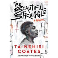 The Beautiful Struggle (Adapted for Young Adults) by Coates, Ta-Nehisi, 9781984894021