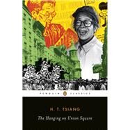 The Hanging on Union Square by Tsiang, H. T.; Hsu, Hua; Cheung, Floyd; Cheung, Floyd (AFT); Cheung, Floyd (CON), 9780143134022