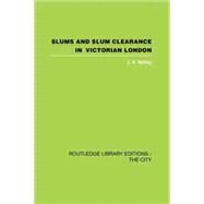 Slums and Slum Clearance in Victorian London by Yelling,J.A., 9781138874022