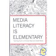 Media Literacy Is Elementary: Teaching Youth to Critically Read and Create Media by Share, Jeff, 9781433104022