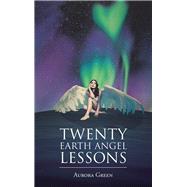 Twenty Earth Angel Lessons by Green, Aurora, 9781504314022