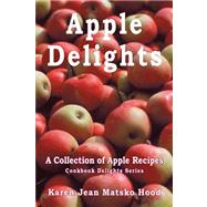 Apple Delights Cookbook by Hood, Karen Jean Matsko, 9781596494022