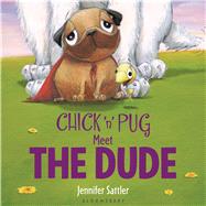 Chick 'n' Pug Meet the Dude by Sattler, Jennifer, 9781619634022