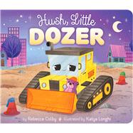 Hush, Little Dozer by Colby, Rebecca; Longhi, Katya, 9781665934022