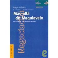 Mas Alla De Maquiavelo/Farmhouse Went from Maquiavelo: Herramientas Para Afrontar Conflictos/Tools to Confront Conflicts by FISHER ROGER, 9788475774022
