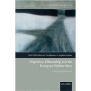 Migration, Citizenship, and the European Welfare State A European Dilemma by Schierup, Carl-Ulrik; Hansen, Peo; Castles, Stephen, 9780199284023