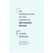 An Introduction to the Theory of Mechanism Design by Borgers, Tilman; Krahmer, Daniel; Strausz, Roland, 9780199734023