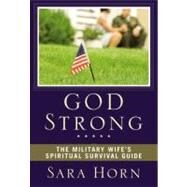 God Strong : The Military Wife's Spiritual Survival Guide by Sara Horn, 9780310294023