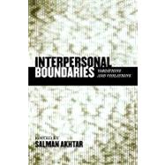 Interpersonal Boundaries Variations and Violations by Akhtar, Salman; Bonovitz, Jennifer, Ph.D.; Tyson, Phyllis, Ph.D.; Garfield, Ruth, M.D.; Gabbard, Glen, M.D.; Brenner, Ira, M.D.; Kogan, Ilany; Parens, Henri, M.D., 9780765704023