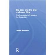 Biz-War and the Out-of-Power Elite: The Progressive-Left Attack on the Corporation by Manheim,Jarol B., 9781138004023