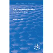 Revival: The Interpreter Geddes (1928): The Man and His Gospel by Defries,Amelia, 9781138554023