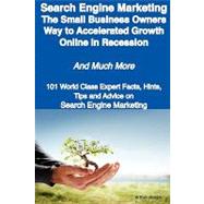 Search Engine Marketing - the Small Business Owners Way to Accelerated Growth Online in Recession - and Much More - 101 World Class Expert Facts, Hints, Tips and Advice on Search Engine Marketing by Jensen, Arthur, 9781921644023