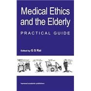 Medical Ethics and the Elderly: practical guide by Rai,Gurcharan S, 9789057024023