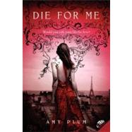 Die for Me by Plum, Amy, 9780062004024