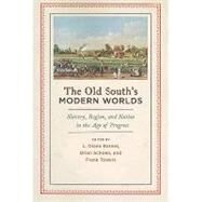 The Old South's Modern Worlds Slavery, Region, and Nation in the Age of Progress by Barnes, L. Diane; Schoen, Brian; Towers, Frank, 9780195384024