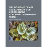 The Influence of Age and Experience on Correlations Concerned With Mental Tests by Jones, Edward Safford; National Academy of Sciences, 9780217224024