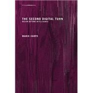 The Second Digital Turn Design Beyond Intelligence by Carpo, Mario, 9780262534024