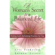 A Woman's Secret to a Balanced Life: Finding God's Refreshing Priorities for You by Jaynes, Sharon, 9780736914024