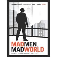 Mad Men, Mad World by Goodlad, Lauren M. E.; Kaganovsky, Lilya; Rushing, Robert A., 9780822354024
