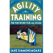 Agility Training : The Fun Sport for All Dogs by Simmons-Moake, Jane, 9780876054024