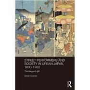 Street Performers and Society in Urban Japan, 1600-1900: The Beggar's Gift by Groemer; Gerald, 9781138924024